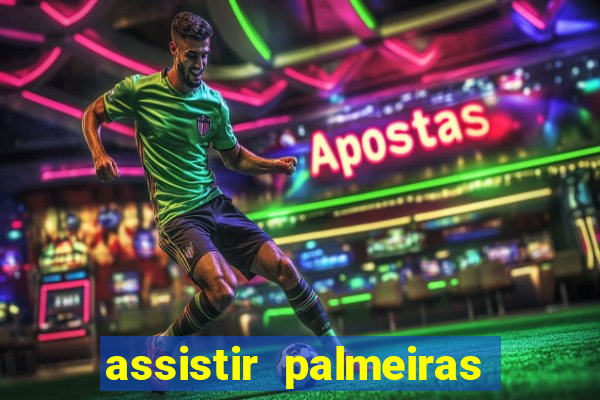 assistir palmeiras futebol play